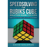 Speedsolving the Rubik's Cube Solution Book for Kids: How to Solve the Rubik's Cube Faster for Beginners