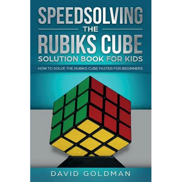Speedsolving the Rubik's Cube Solution Book for Kids: How to Solve the Rubik's Cube Faster for Beginners