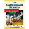 The Caribbean Series: Latin America's Annual Baseball Tournament, 1949-2024
