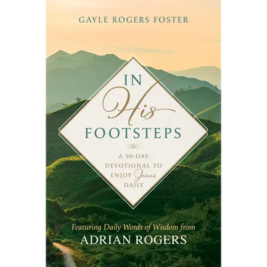 In His Footsteps: A 90-Day Devotional to Enjoy Jesus Daily (Featuring Daily Words of Wisdom from Adrian Rogers)