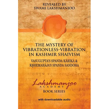 The Mystery of Vibrationless Vibration in Kashmir Shaivism: Vasugupta's Spanda Karika & Kshemaraja's Spanda Sandoha