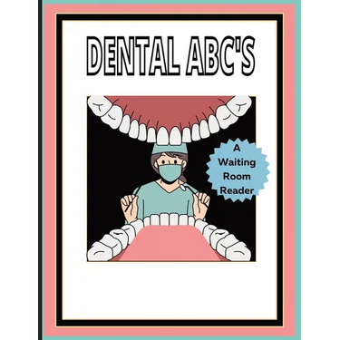Dental ABC'S: A waiting room book: Promotes questions from patients of all ages!