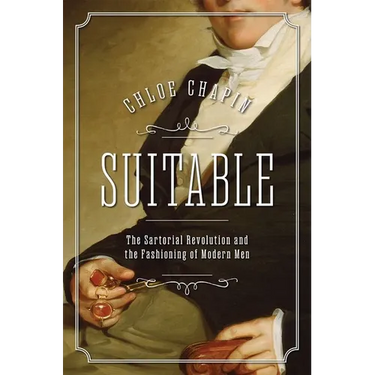 Suitable: The Sartorial Revolution and the Fashioning of Modern Men