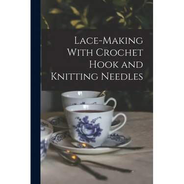 Lace-making With Crochet Hook and Knitting Needles