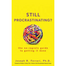 Still Procrastinating: The No-Regrets Guide to Getting It Done