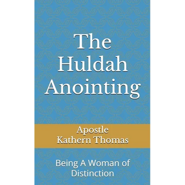 The Huldah Anointing: Being A Woman of Distinction