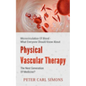 Physical Vascular Therapy - The Next Generation Of Medicine?: Microcirculation Of Blood - What Everyone Should Know About