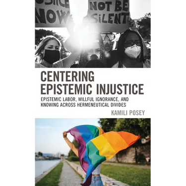Centering Epistemic Injustice: Epistemic Labor, Willful Ignorance, and Knowing Across Hermeneutical Divides