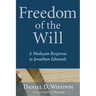 Freedom of the Will: A Wesleyan Response to Jonathan Edwards