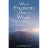 When Fragments Make a Whole: A Personal Journey Through Healing Stories in the Bible