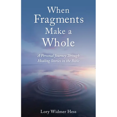 When Fragments Make a Whole: A Personal Journey Through Healing Stories in the Bible