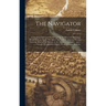 The Navigator: Containing Directions for Navigating the Ohio and Mississippi Rivers With an Ample Account of These Much Admired Water