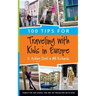 100 Tips for Traveling with Kids in Europe