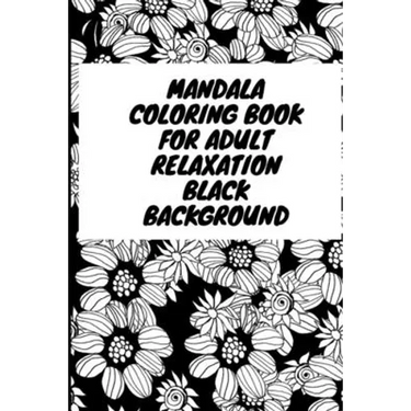 Mandala Coloring Book for Adult Relaxation Black Background: An Adult Coloring Book with Fun, Easy, and Relaxing Coloring Pages