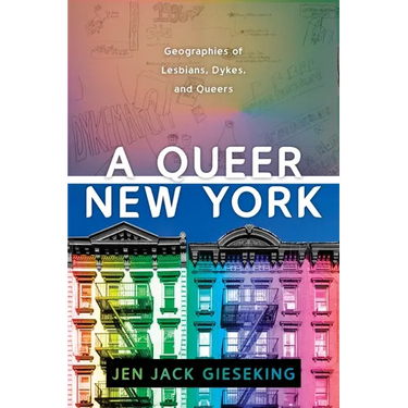 A Queer New York: Geographies of Lesbians, Dykes, and Queers