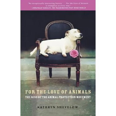 For the Love of Animals: The Rise of the Animal Protection Movement