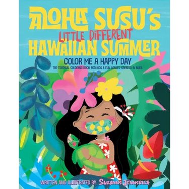 Aloha Susu´s Little Different Hawaiian Summer: Color Me A Happy Day. The Tropical Coloring Book for kids and fun adults. Created in Maui