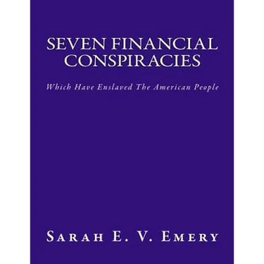 Seven Financial Conspiracies: Which Have Enslaved The American People