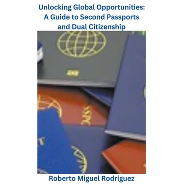 Unlocking Global Opportunities: A Guide to Second Passports for Dual Citizenship