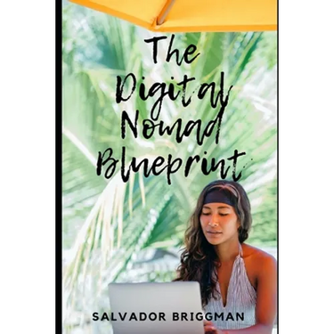 The Digital Nomad Blueprint: How to Become a Digital Nomad