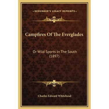 Campfires Of The Everglades: Or Wild Sports In The South (1897)