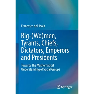 Big-(Wo)Men, Tyrants, Chiefs, Dictators, Emperors and Presidents: Towards the Mathematical Understanding of Social Groups
