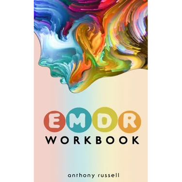 EMDR Therapy Workbook: Self-Help Techniques for Overcoming Anxiety, Anger, Depression, Stress and Emotional Trauma, thanks to the Eye Movement Desensi