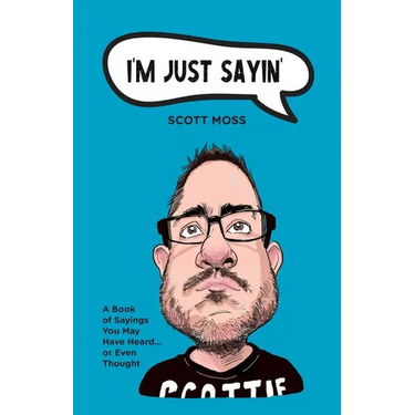 I'm Just Sayin': A Book of Sayings You May Have Heard or Even Thought