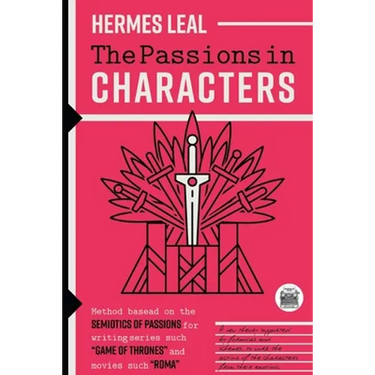 The Passions in Characters: A method based on the Semiotics of Passions for writing series such as "Game of Thrones" and movies such as "Rome"