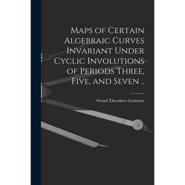 Maps of Certain Algebraic Curves Invariant Under Cyclic Involutions of Periods Three, Five, and Seven ..