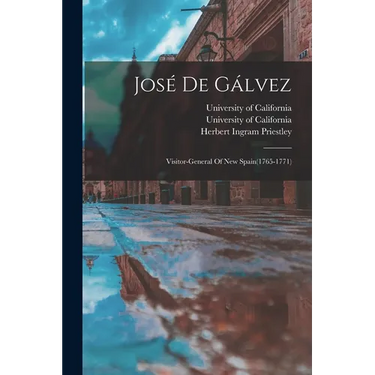 José De Gálvez: Visitor-general Of New Spain(1765-1771)