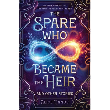 The Spare Who Became the Heir and Other Stories: The Early Adventures of The Head, the Heart, and the Heir