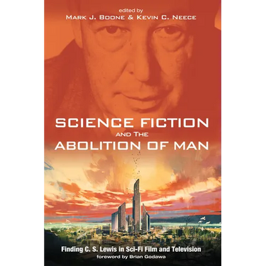 Science Fiction and the Abolition of Man: Finding C. S. Lewis in Sci-Fi Film and Television