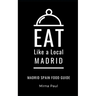Eat Like a Local- Madrid: Madrid Spain Food Guide