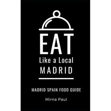 Eat Like a Local- Madrid: Madrid Spain Food Guide