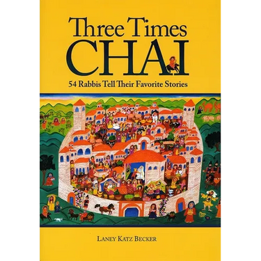 Three Times Chai: 54 Rabbis Tell Their Favorite Stories