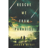 Rescue Me from Paradise