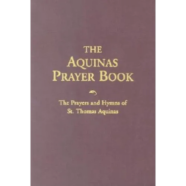 The Aquinas Prayer Book: The Prayers and Hymns of St. Thomas Aquinas
