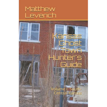 Kansas Ghost Town Hunter's Guide: Volume I: South-Central Kansas