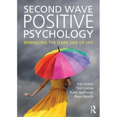 Second Wave Positive Psychology: Embracing the Dark Side of Life