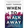 A When to Walk Away: Finding Freedom from Toxic People (Itpe)