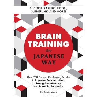 Brain Training the Japanese Way: Over 200 Fun and Challenging Puzzles to Improve Concentration, Strengthen Memory, and Boost Brain Health