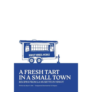 A Fresh Tart in a Small Town: Recipes From La Musette in Niwot