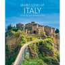 Secret Cities of Italy: 60 Charming Towns Off the Beaten Path