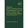 Persian Royal-Judaean Elite Engagements in the Early Teispid and Achaemenid Empire: The King's Acolytes