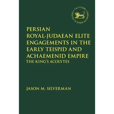 Persian Royal-Judaean Elite Engagements in the Early Teispid and Achaemenid Empire: The King's Acolytes