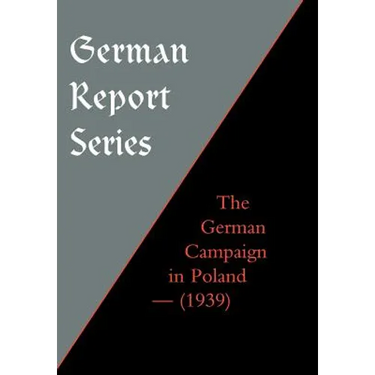 German Report Series: The German Campaign in Poland (1939)