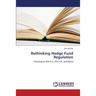 Rethinking Hedge Fund Regulation