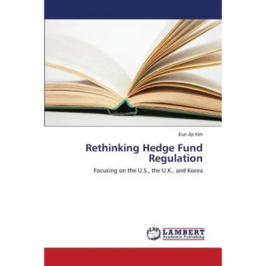 Rethinking Hedge Fund Regulation