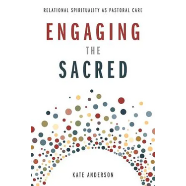 Engaging the Sacred: Relational Spirituality as Pastoral Care